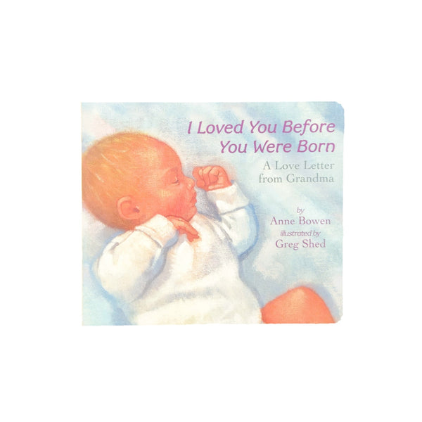 ANNE BOWEN I Loved You Before You Were Born - A Love Letter from Grandma cover